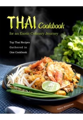 Thai Cookbook for an Exotic Culinary Journey: Top Thai Recipes Gathered in One Cookbook