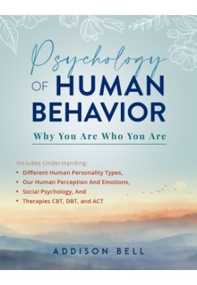 Psychology of Human Behavior: Why You Are Who You Are