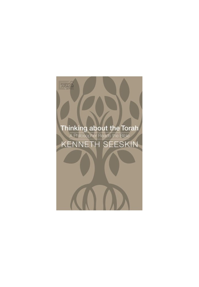 Thinking about the Torah: a philosopher reads the Bible