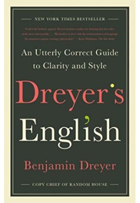 Dreyer's English: An Utterly Correct Guide to Clarity and Style