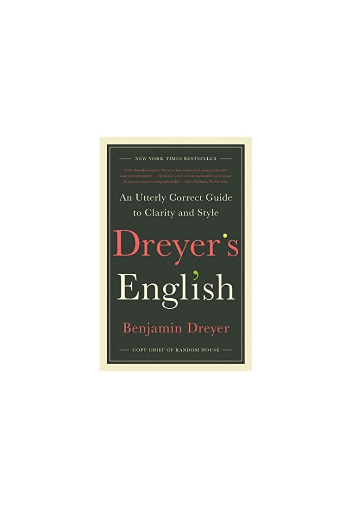Dreyer's English: An Utterly Correct Guide to Clarity and Style