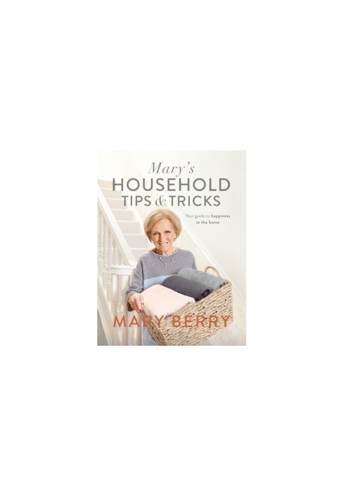 Mary's Household Tips and Tricks : Your Guide to Happiness in the Home