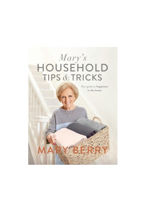 Mary's Household Tips and Tricks : Your Guide to Happiness in the Home
