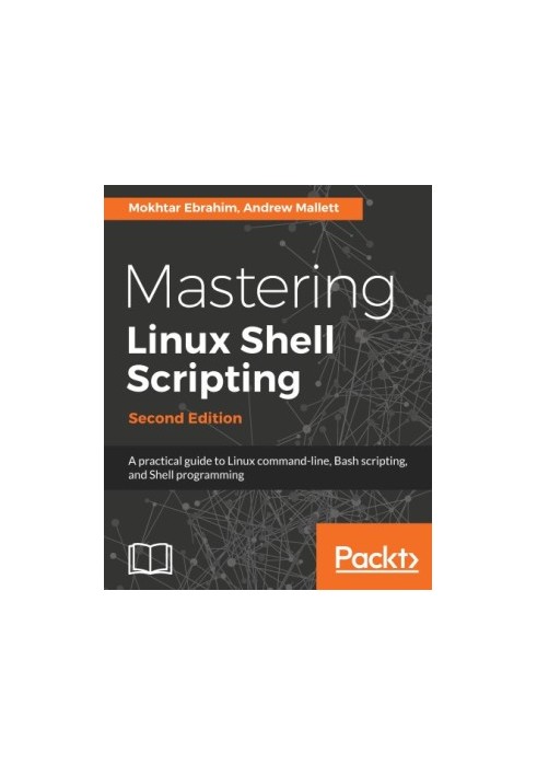 Mastering Linux shell scripting a practical guide to Linux command- line, Bash scripting, and Shell programming