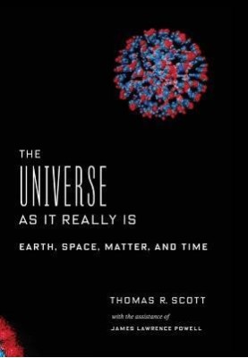 The Universe as It Really Is: Earth, Space, Matter, and Time