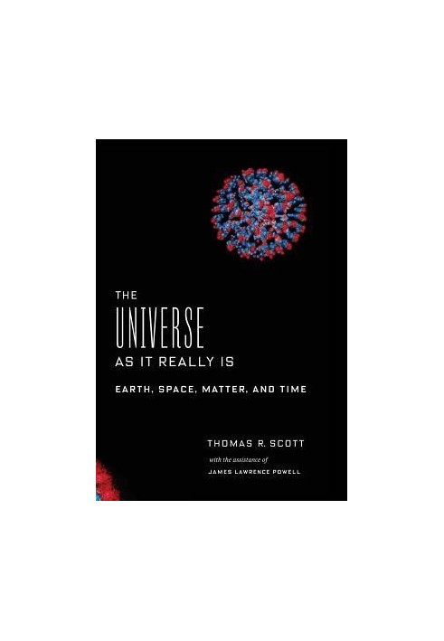 The Universe as It Really Is: Earth, Space, Matter, and Time