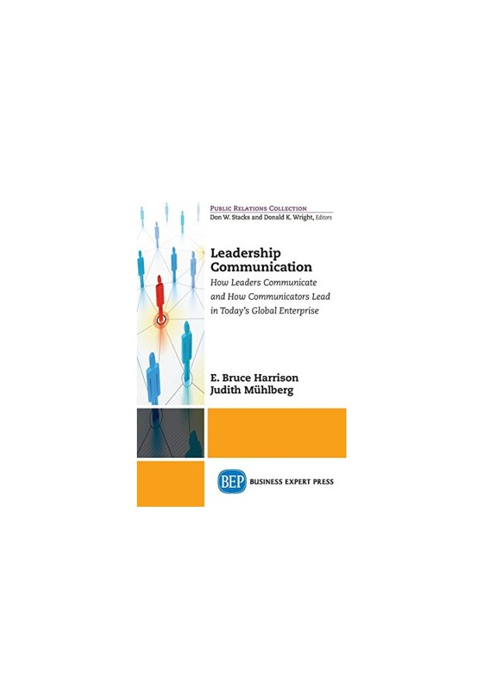 Leadership communication : how leaders communicate and how communicators lead in today's global enterprise