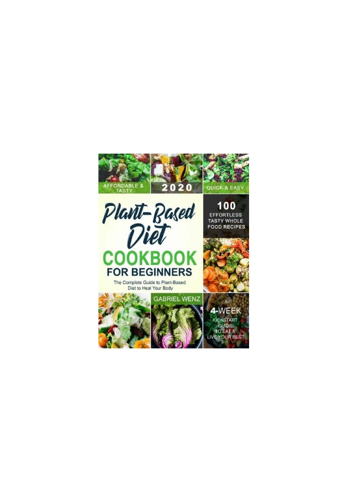 Plant-Based Diet Cookbook for Beginners: The Complete Guide to Plant-Based Diet to Heal Your Body