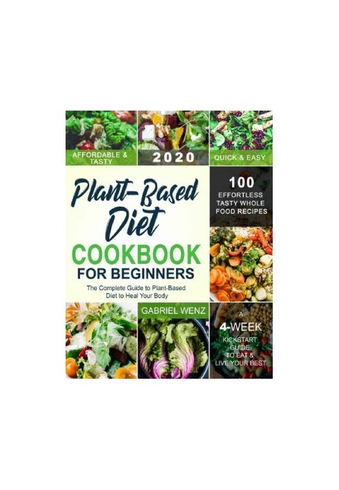 Plant-Based Diet Cookbook for Beginners: The Complete Guide to Plant-Based Diet to Heal Your Body