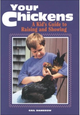 Your Chickens: A Kid's Guide to Raising and Showing