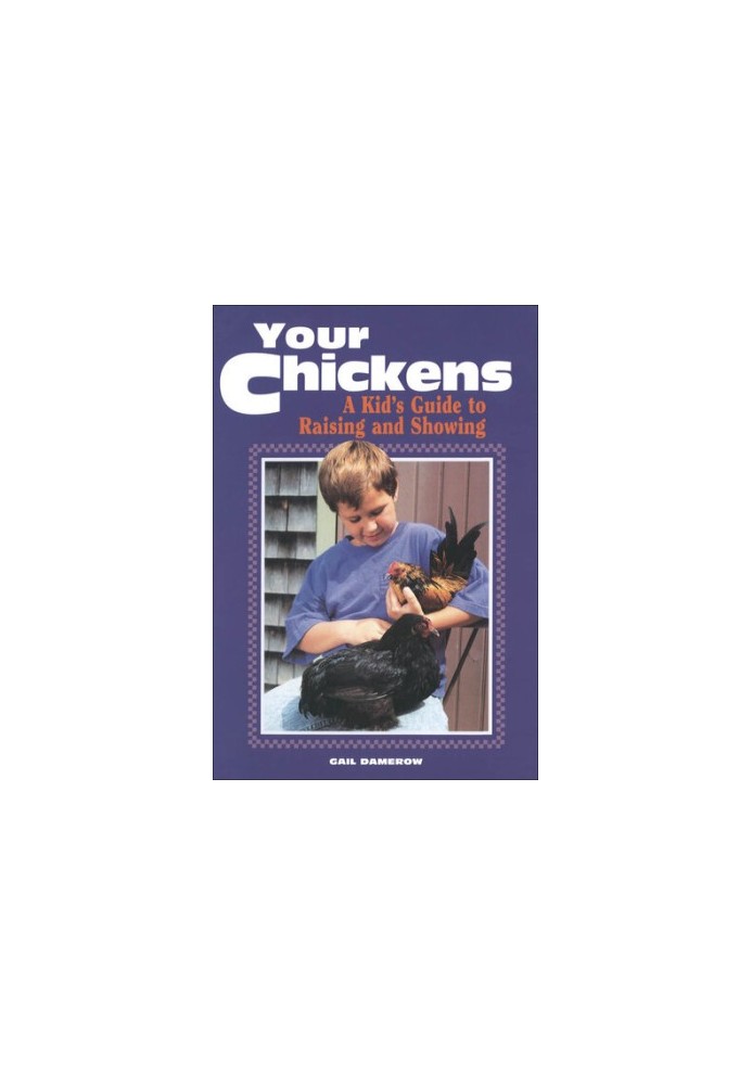 Your Chickens: A Kid's Guide to Raising and Showing