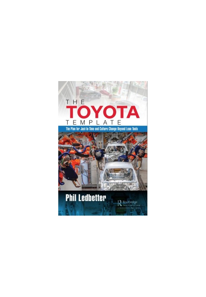 The Toyota Template : the Plan for Just-In-Time and Culture Change Beyond Lean Tools