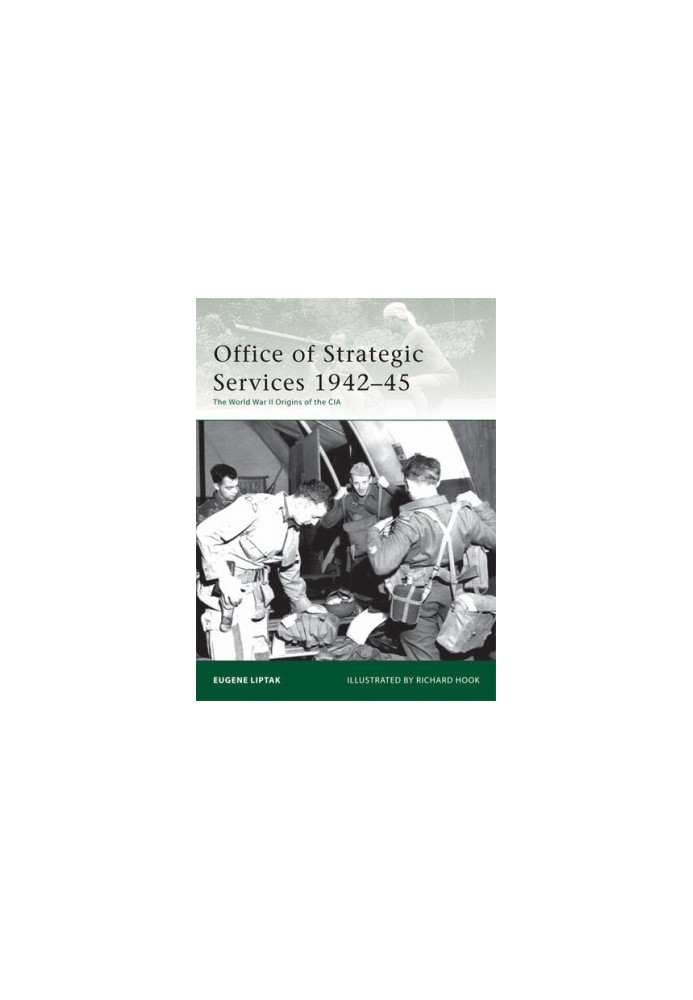 Office of Strategic Services 1942-45: The World War II Origins of the CIA
