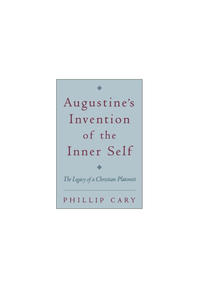 Augustine's invention of the inner self: the legacy of a Christian platonist