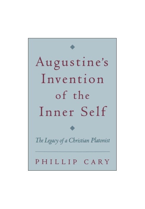Augustine's invention of the inner self: the legacy of a Christian platonist