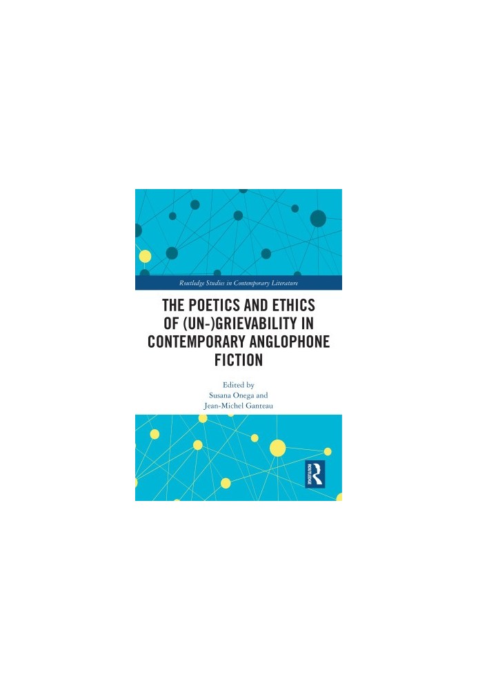 Poetics And Ethics Of (un)grievability In Contemporary Anglophone Fiction