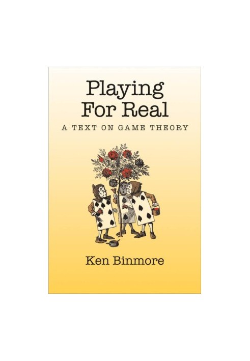 Playing for Real: A Text on Game Theory