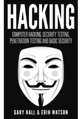 Hacking: computer hacking, security testing, penetration testing and basic security