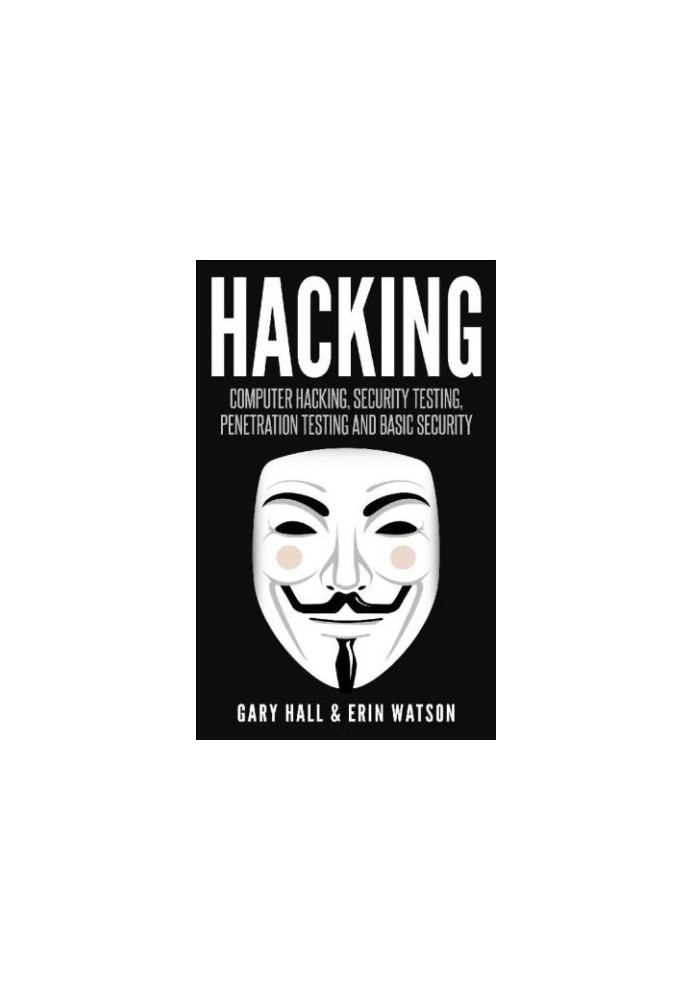Hacking: computer hacking, security testing, penetration testing and basic security