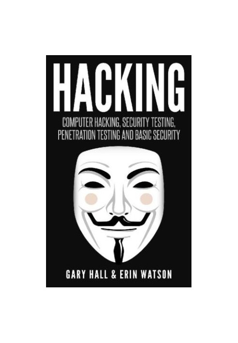 Hacking: computer hacking, security testing, penetration testing and basic security