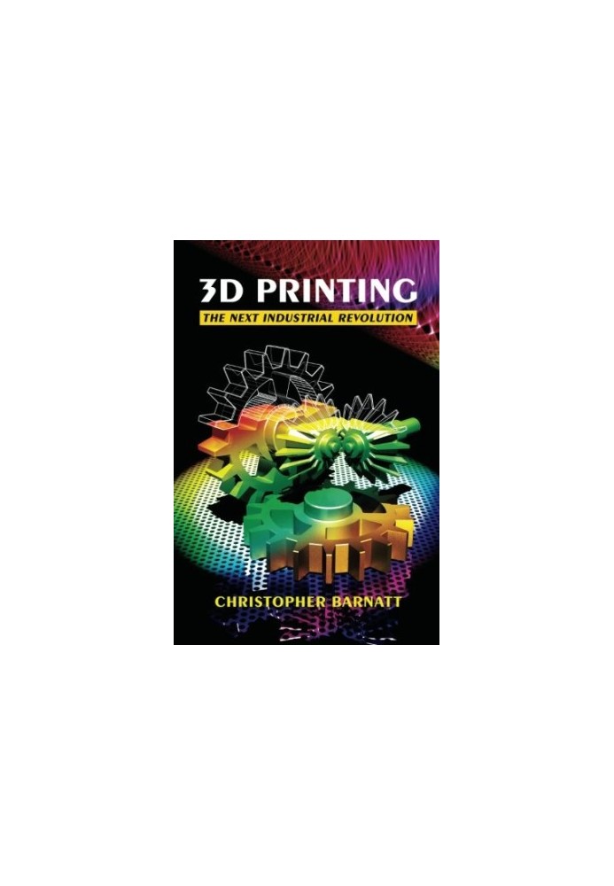 3D Printing: The Next Industrial Revolution