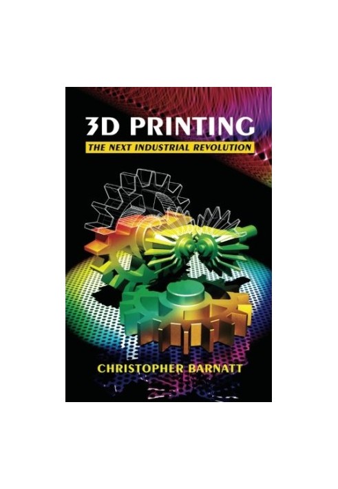 3D Printing: The Next Industrial Revolution