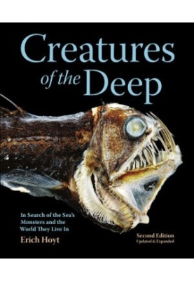 Creatures of the Deep: In Search of the Sea's Monsters and the World They Live In