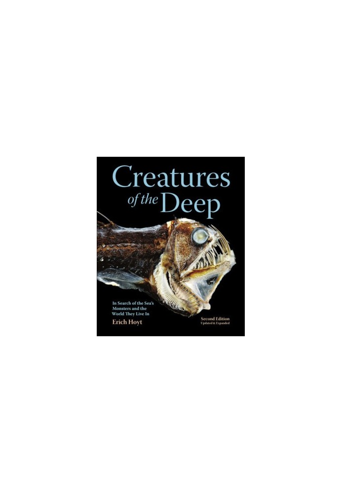 Creatures of the Deep: In Search of the Sea's Monsters and the World They Live In