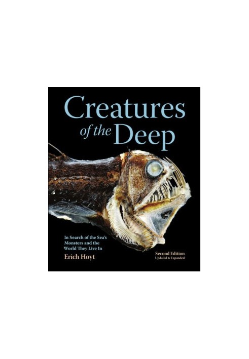 Creatures of the Deep: In Search of the Sea's Monsters and the World They Live In
