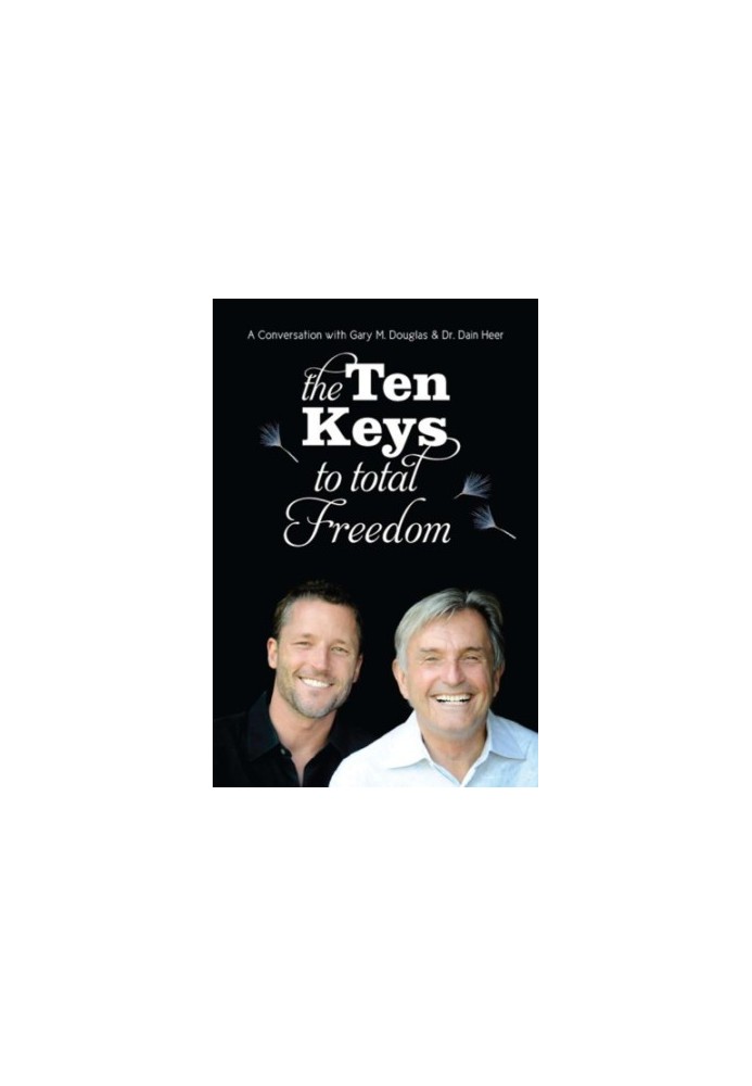 The Ten Keys To Total Freedom: A Conversation with Gary M. Douglas & Dr. Dain Heer