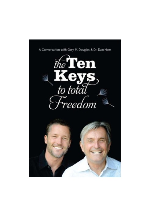 The Ten Keys To Total Freedom: A Conversation with Gary M. Douglas & Dr. Dain Heer