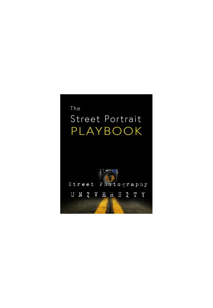 Street Portrait Playbook: Presented by Street Photography University