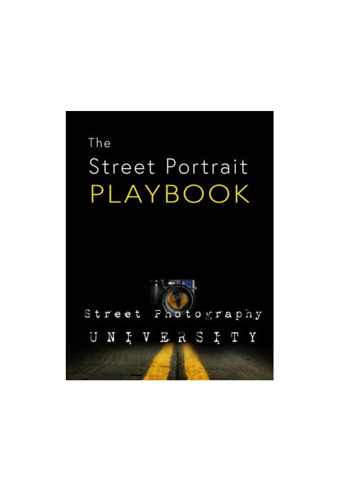 Street Portrait Playbook: Presented by Street Photography University