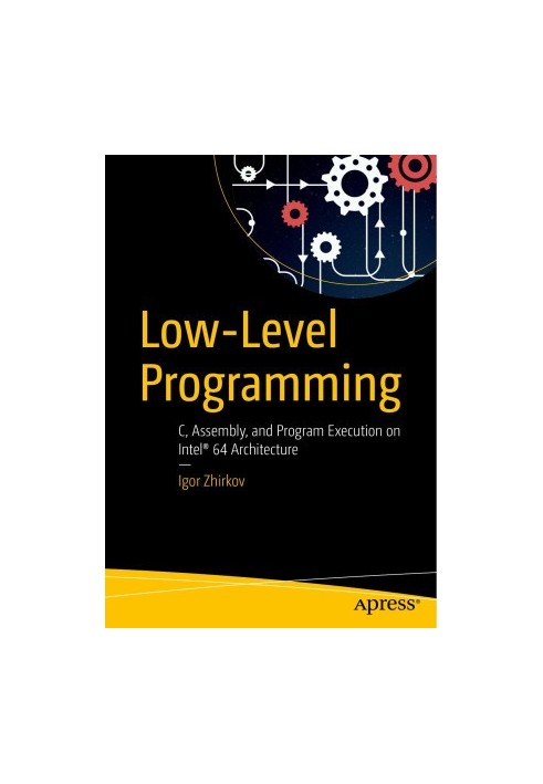 Low-Level Programming: C, Assembly, and Program Execution on Intel® 64 Architecture