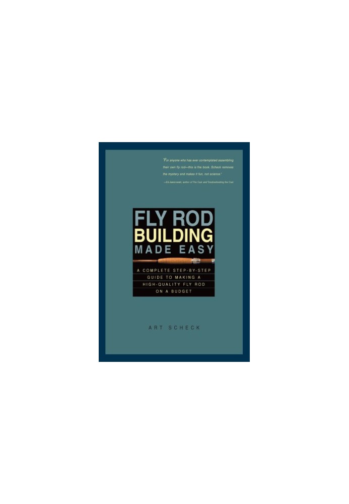 Fly rod building made easy: a complete step-by-step guide to making a high-quality fly rod on a budget