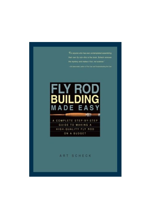 Fly rod building made easy: a complete step-by-step guide to making a high-quality fly rod on a budget