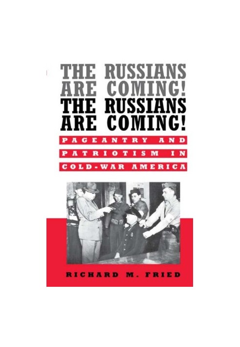 The Russians Are Coming! The Russians Are Coming! : Pageantry and Patriotism in Cold-War America