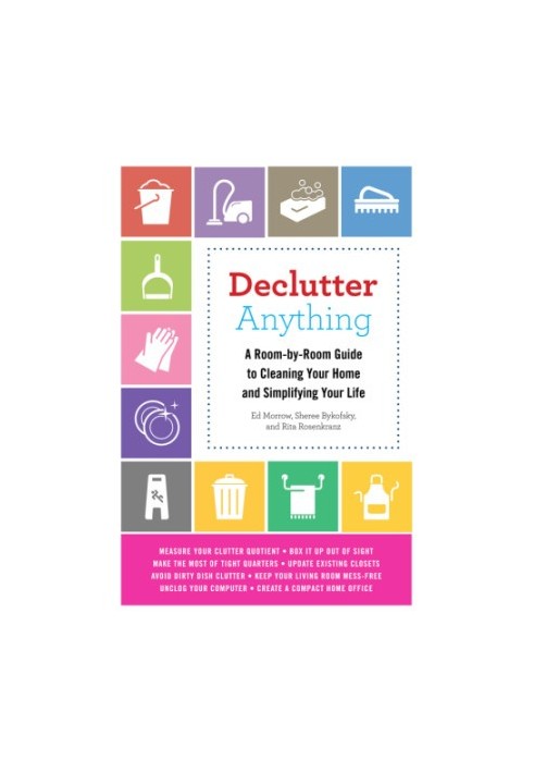 Declutter anything: a room-by-room guide to cleaning your home and simplifying your life