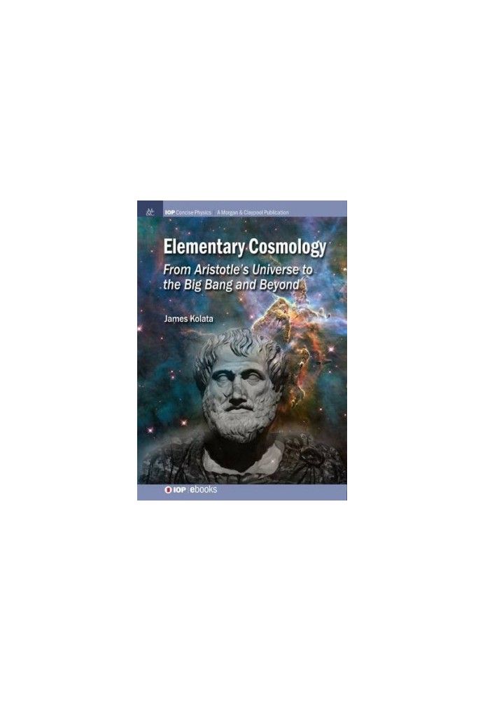 Elementary Cosmology: From Aristotle’s Universe to the Big Bang and Beyond