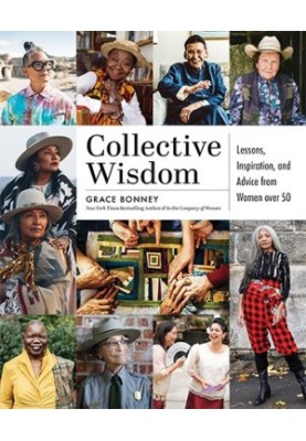 Collective Wisdom: Lessons, Inspiration, and Advice from Women over 50