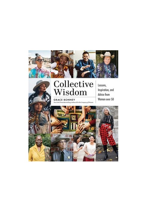 Collective Wisdom: Lessons, Inspiration, and Advice from Women over 50