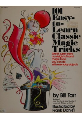101 Easy-to-learn Classic Magic Tricks: Great, Super-easy, No-sleight-of-hand Magic Tricks You Can Do With Everyday Objects