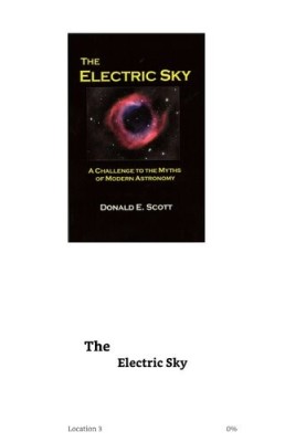 The Electric Sky - A Challenge to the Myths of Modern Astronomy