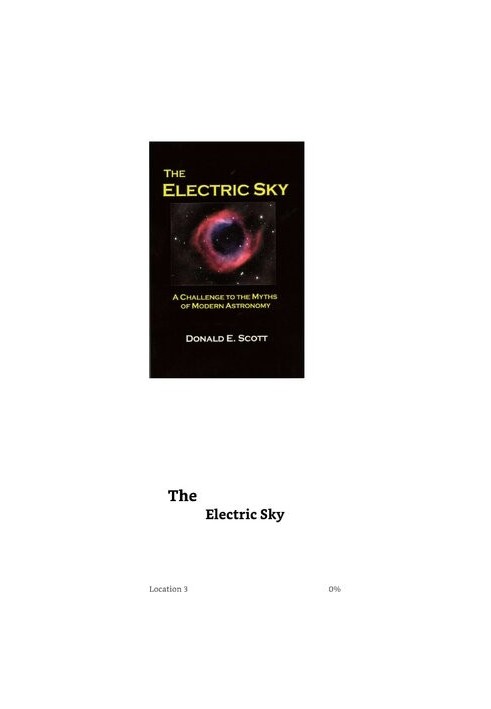 The Electric Sky - A Challenge to the Myths of Modern Astronomy