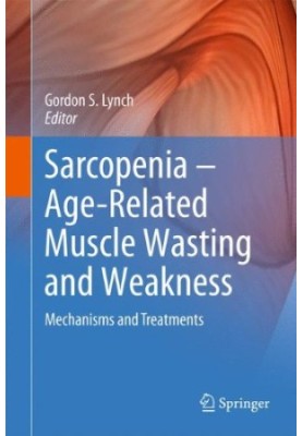 Sarcopenia – Age-Related Muscle Wasting and Weakness: Mechanisms and Treatments