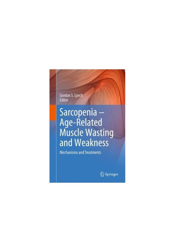 Sarcopenia – Age-Related Muscle Wasting and Weakness: Mechanisms and Treatments
