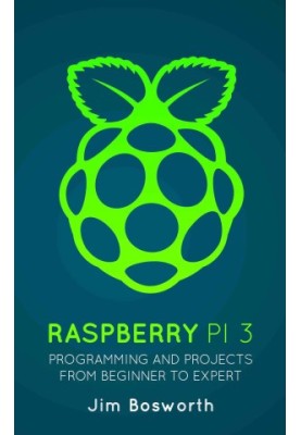 Raspberry Pi 3: Programming and Projects from Beginner to Expert