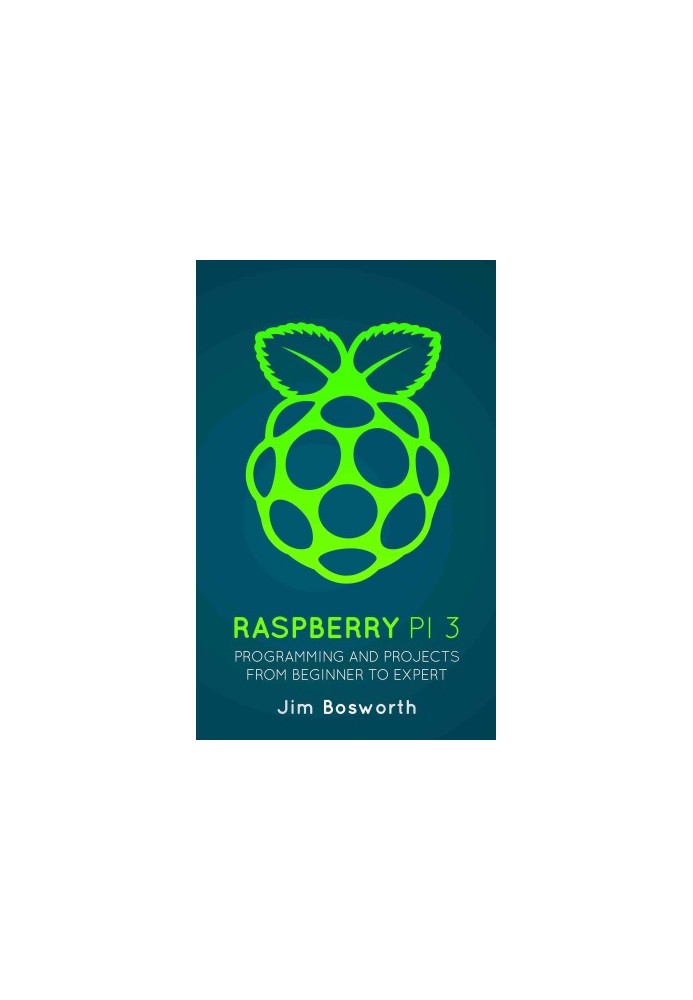 Raspberry Pi 3: Programming and Projects from Beginner to Expert