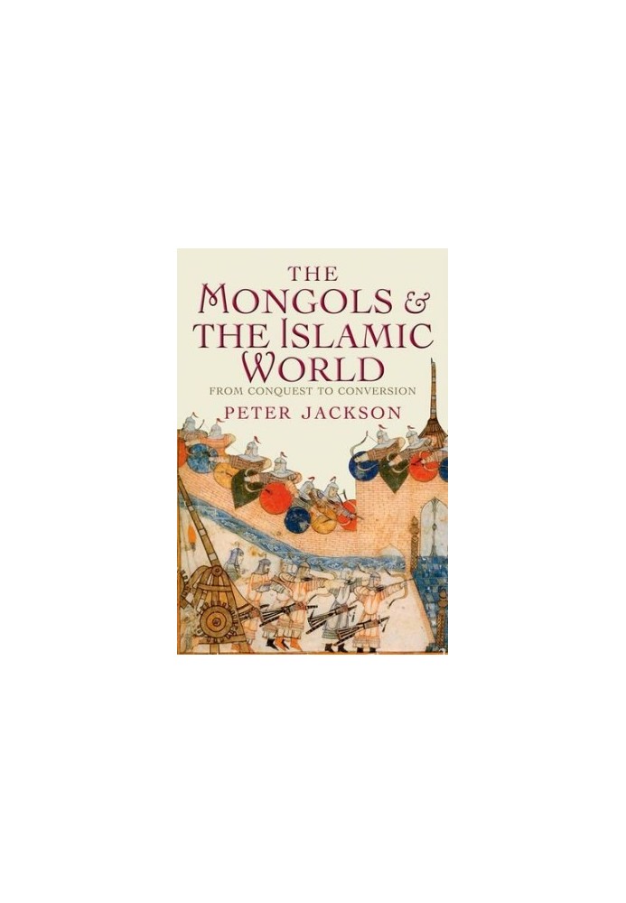 The Mongols and the Islamic World: From Conquest to Conversion