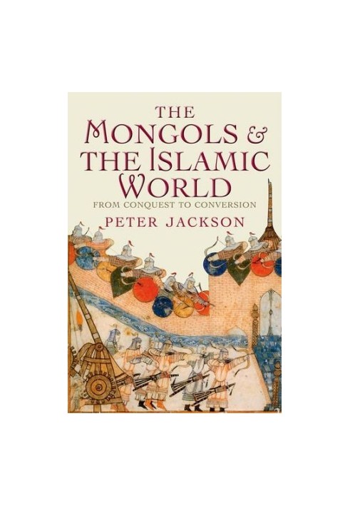 The Mongols and the Islamic World: From Conquest to Conversion